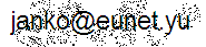 (Janko Stamenović's e-mail on Eunet.yu is janko at .the same domain. )